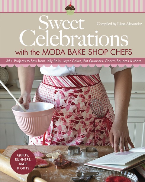 Sweet Celebrations with Moda Bakeshop Chefs: 35 Projects to Sew from Jelly Rolls, Layer Cakes, Fat Quarters, Charm Squares & More - FULL INSTANT DOWNLOAD | PDF DOCX EPUB