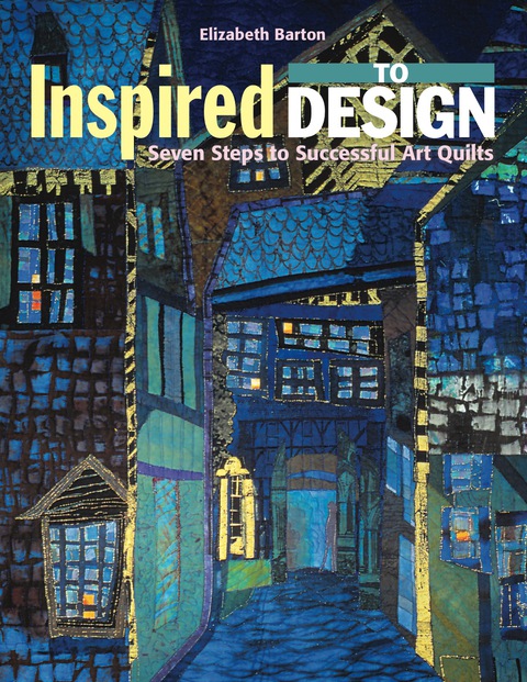 Inspired to Design: Seven Steps to Successful Art Quilts - FULL INSTANT DOWNLOAD | PDF DOCX EPUB