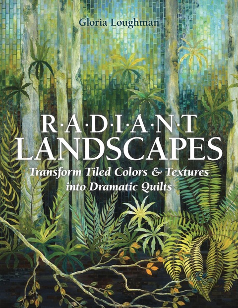 Radiant Landscapes: Transform Tiled Colors & Textures into Dramatic Quilts - FULL INSTANT DOWNLOAD | PDF DOCX EPUB