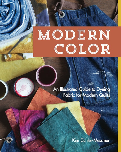 Modern Color—An Illustrated Guide to Dyeing Fabric for Modern Quilts - FULL INSTANT DOWNLOAD | PDF DOCX EPUB