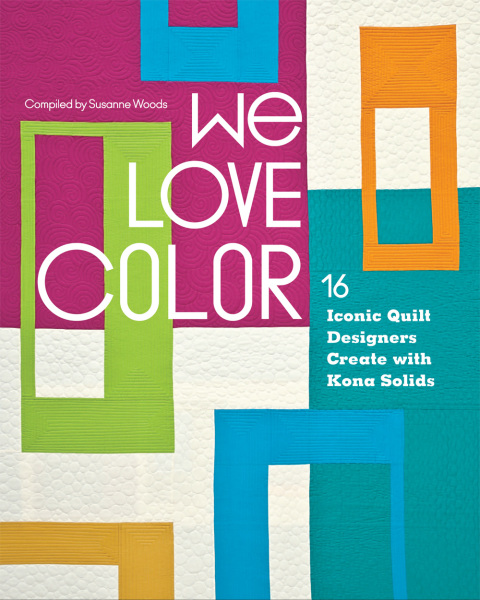 We Love Color: 16 Iconic Quilt Designers Create with Kona Solids - FULL INSTANT DOWNLOAD | PDF DOCX EPUB