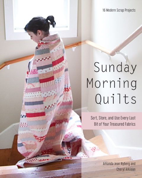 Sunday Morning Quilts: Sort, Store, and Use Every Last Bit of Your Treasured Fabrics - FULL INSTANT DOWNLOAD | PDF DOCX EPUB