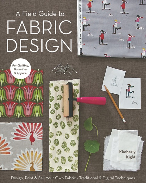 A Field Guide to Fabric Design: Design, Print & Sell Your Own Fabric; Traditional & Digital Techniques - FULL INSTANT DOWNLOAD | PDF DOCX EPUB