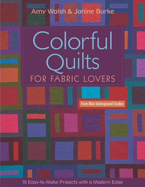 Colorful Quilts for Fabric Lovers: 10 Easy-to-Make Projects with a Modern Edge - FULL INSTANT DOWNLOAD | PDF DOCX EPUB
