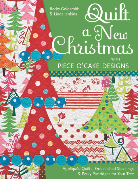 Quilt a New Christmas with Piece O'Cake Designs: Appliquéd Quilts, Embellished Stockings & Perky Partridges for Your Tree - FULL INSTANT DOWNLOAD | PDF DOCX EPUB