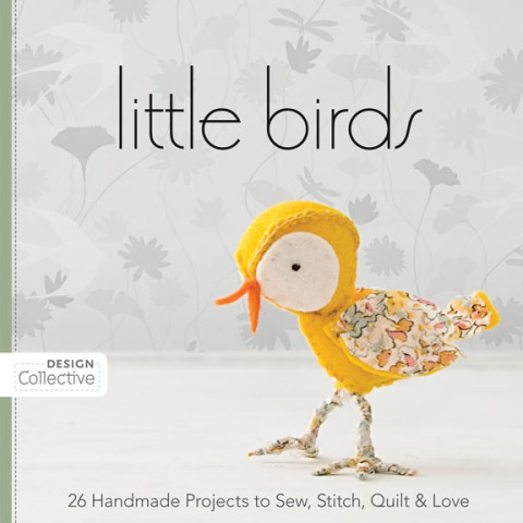 Little Birds: 26 Handmade Projects to Sew, Stitch, Quilt & Love - FULL INSTANT DOWNLOAD | PDF DOCX EPUB