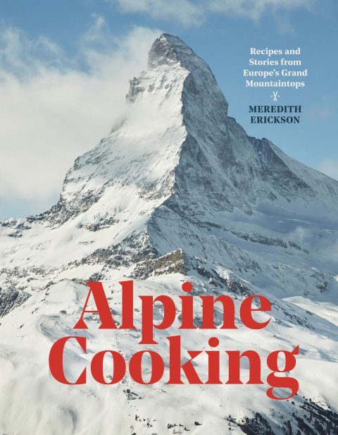 Alpine Cooking: Recipes and Stories from Europe's Grand Mountaintops [A Cookbook] - FULL INSTANT DOWNLOAD | PDF DOCX EPUB