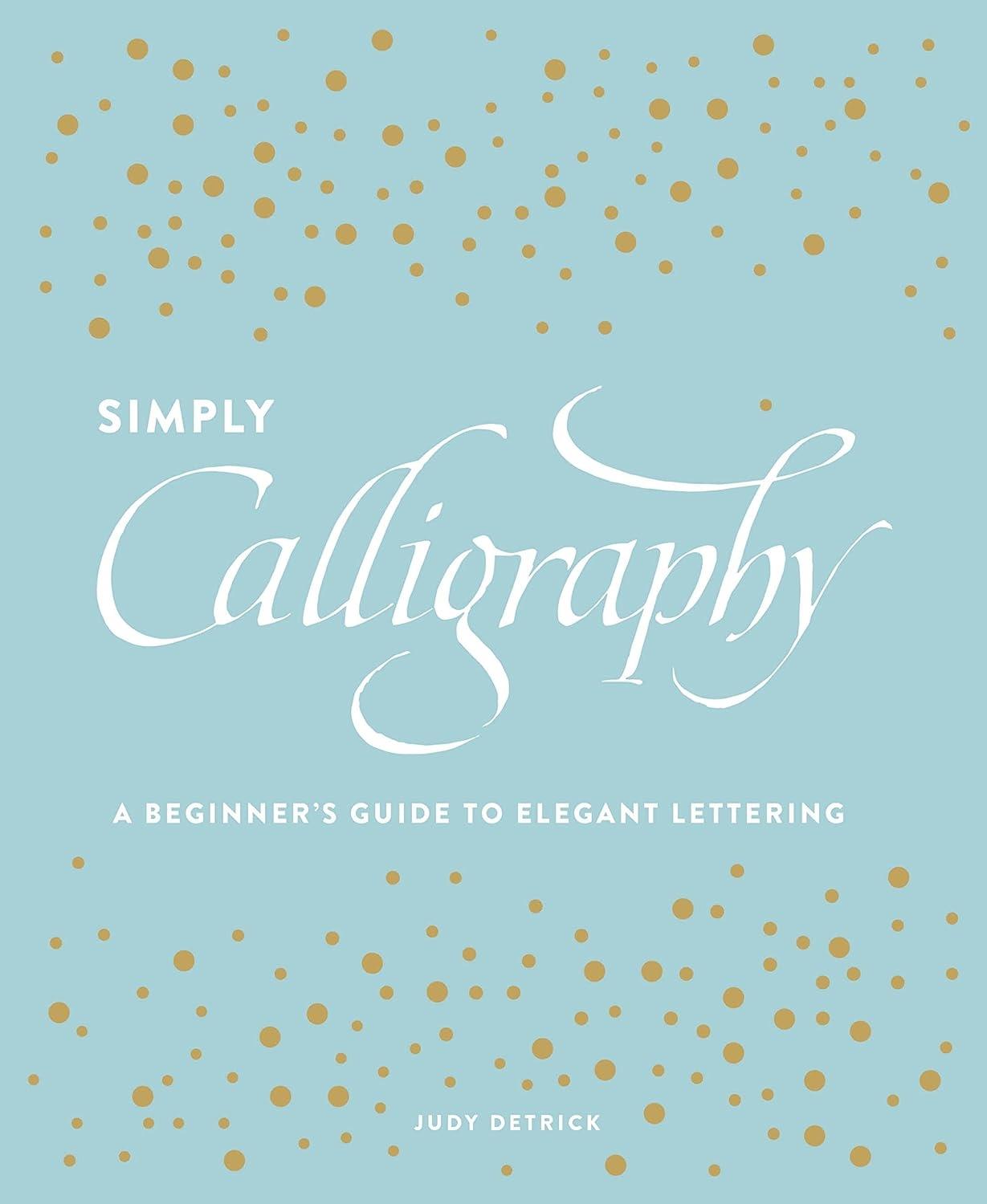 Simply Calligraphy: A Beginner's Guide to Elegant Lettering - FULL INSTANT DOWNLOAD | PDF DOCX EPUB