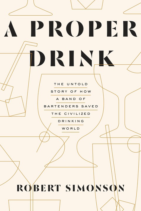 A Proper Drink: The Untold Story of How a Band of Bartenders Saved the Civilized Drinking World [A Cocktails Book] - FULL INSTANT DOWNLOAD | PDF DOCX EPUB