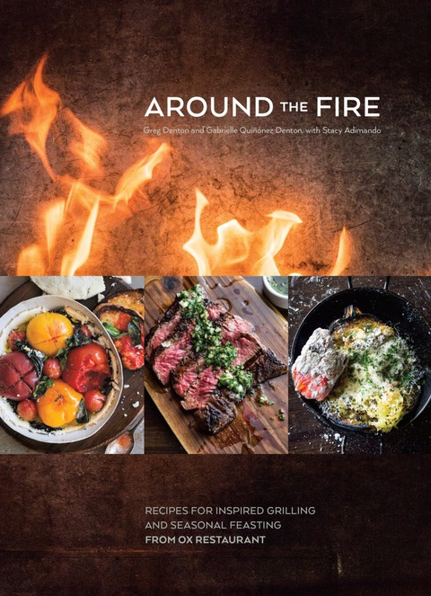 Around the Fire: Recipes for Inspired Grilling and Seasonal Feasting from Ox Restaurant [A Cookbook] - FULL INSTANT DOWNLOAD | PDF DOCX EPUB