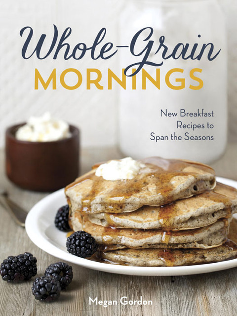 Whole-Grain Mornings: New Breakfast Recipes to Span the Seasons [A Cookbook] - FULL INSTANT DOWNLOAD | PDF DOCX EPUB