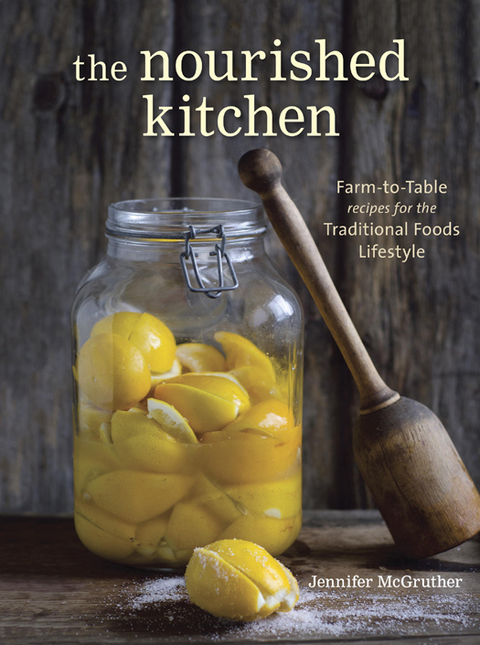 The Nourished Kitchen: Farm-to-Table Recipes for the Traditional Foods Lifestyle Featuring Bone Broths, Fermented Vegetables, Grass-Fed Meats, Wholesome Fats, Raw Dairy, and Kombuchas - FULL INSTANT DOWNLOAD | PDF DOCX EPUB