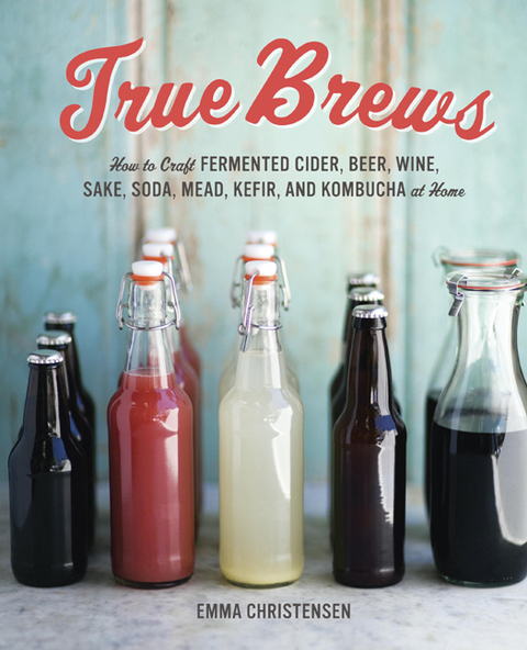 True Brews: How to Craft Fermented Cider, Beer, Wine, Sake, Soda, Mead, Kefir, and Kombucha at Home - FULL INSTANT DOWNLOAD | PDF DOCX EPUB