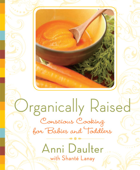 Organically Raised: Conscious Cooking for Babies and Toddlers: A Cookbook - FULL INSTANT DOWNLOAD | PDF DOCX EPUB
