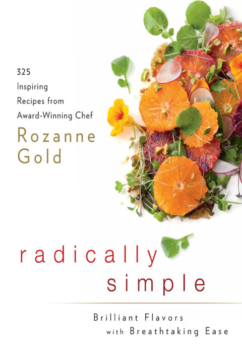 Radically Simple: Brilliant Flavors with Breathtaking Ease: 325 Inspiring Recipes from Award-Winning Chef Rozanne Gold: A Cookbook - FULL INSTANT DOWNLOAD | PDF DOCX EPUB