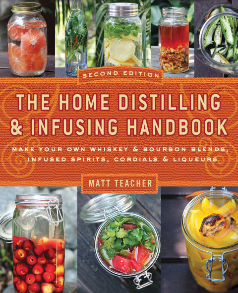 The Home Distilling and Infusing Handbook, Second Edition: Make Your Own Whiskey & Bourbon Blends, Infused Spirits, Cordials & Liqueurs - FULL INSTANT DOWNLOAD | PDF DOCX EPUB