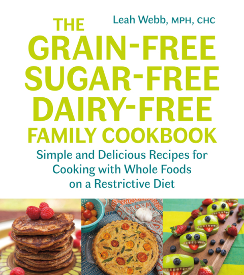 The Grain-Free, Sugar-Free, Dairy-Free Family Cookbook: Simple and Delicious Recipes for Cooking with Whole Foods on a Restrictive Diet - FULL INSTANT DOWNLOAD | PDF DOCX EPUB
