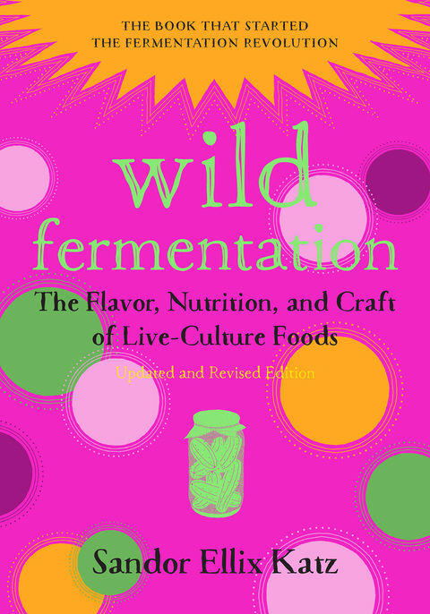 Wild Fermentation: The Flavor, Nutrition, and Craft of Live-Culture Foods, 2nd Edition - FULL INSTANT DOWNLOAD | PDF DOCX EPUB
