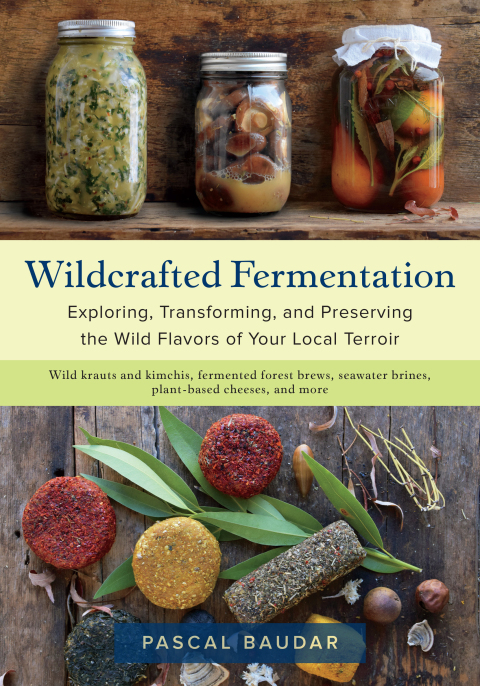 Wildcrafted Fermentation: Exploring, Transforming, and Preserving the Wild Flavors of Your Local Terroir - FULL INSTANT DOWNLOAD | PDF DOCX EPUB