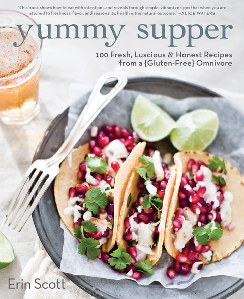 Yummy Supper: 100 Fresh, Luscious & Honest Recipes from a Gluten-Free Omnivore: A Cookbook - FULL INSTANT DOWNLOAD | PDF DOCX EPUB
