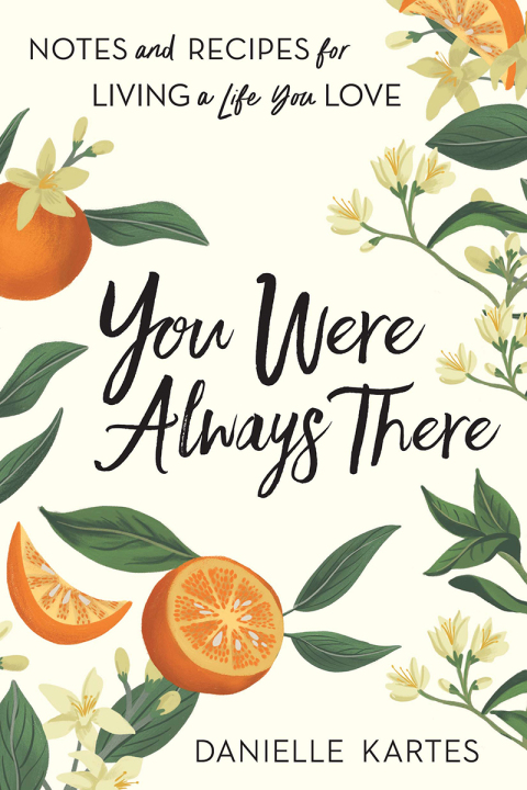 You Were Always There: Notes and Recipes for Living a Life You Love - FULL INSTANT DOWNLOAD | PDF DOCX EPUB