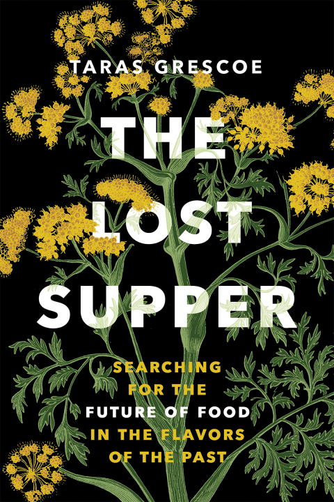 The Lost Supper: Searching for the Future of Food in the Flavors of the Past - FULL INSTANT DOWNLOAD | PDF DOCX EPUB