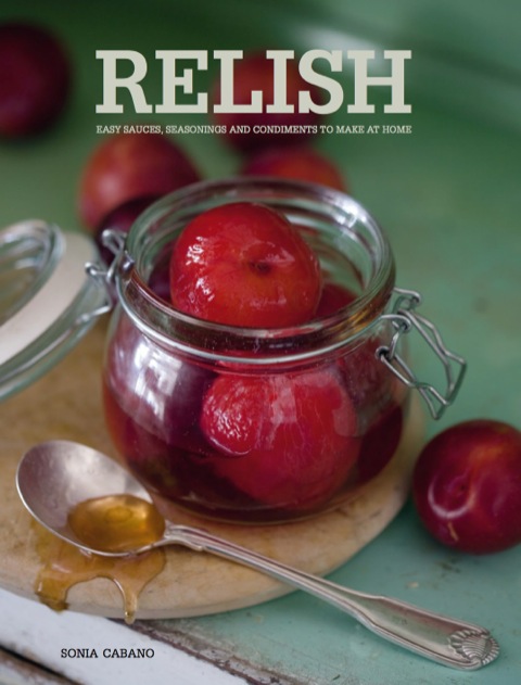Relish: Easy Sauces, seasonings and condiments to make at home, 1st Edition - FULL INSTANT DOWNLOAD | PDF DOCX EPUB