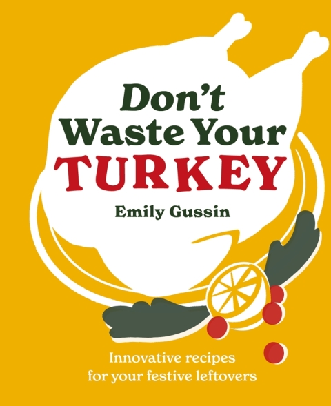 Don't Waste Your Turkey: Innovative recipes for your festive leftovers - FULL INSTANT DOWNLOAD | PDF DOCX EPUB
