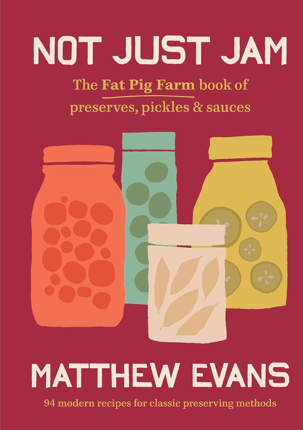 Not Just Jam: The Fat Pig Farm book of preserves, pickles and sauces - FULL INSTANT DOWNLOAD | PDF DOCX EPUB