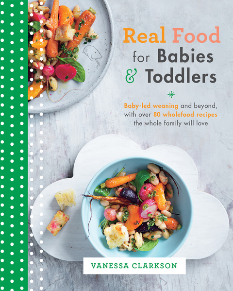 Real Food for Babies and Toddlers: Baby-led weaning and beyond, with over 80 wholefood recipes the whole family will love - FULL INSTANT DOWNLOAD | PDF DOCX EPUB