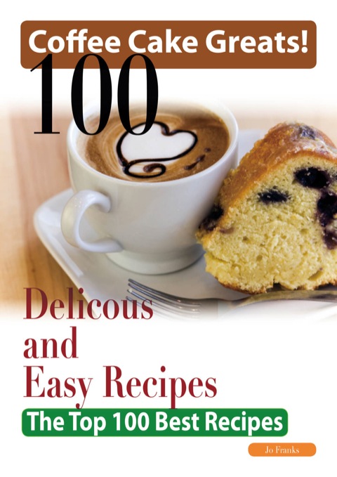Coffee Cake Greats: 100 Delicious and Easy Coffee Cake Recipes - The Top 100 Best Recipes - FULL INSTANT DOWNLOAD | PDF DOCX EPUB