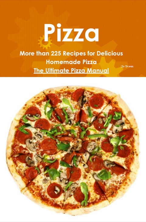 Pizza: More than 225 Recipes for Delicious Homemade Pizza - The Ultimate Pizza Manual - FULL INSTANT DOWNLOAD | PDF DOCX EPUB