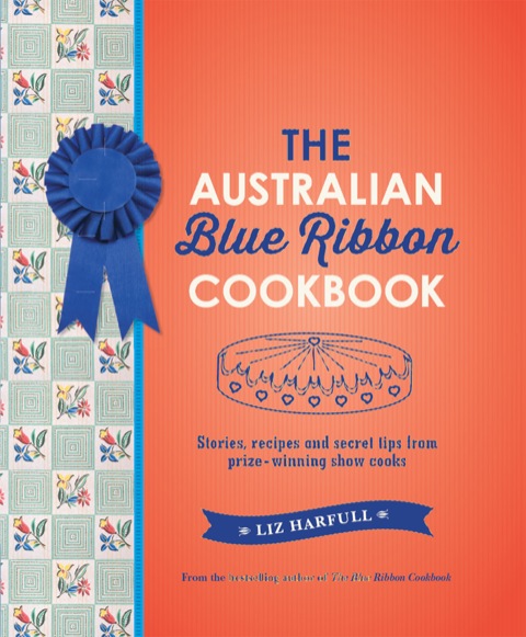 The Australian Blue Ribbon Cookbook: Stories, recipes and secret tips from prize-winning show cooks - FULL INSTANT DOWNLOAD | PDF DOCX EPUB