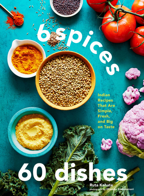 6 Spices, 60 Dishes: Indian Recipes That Are Simple, Fresh, and Big on Taste - FULL INSTANT DOWNLOAD | PDF DOCX EPUB