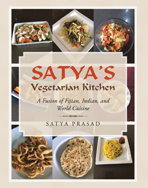 Satya's Vegetarian Kitchen: A Fusion of Fijian, Indian, and World Cuisine - FULL INSTANT DOWNLOAD | PDF DOCX EPUB