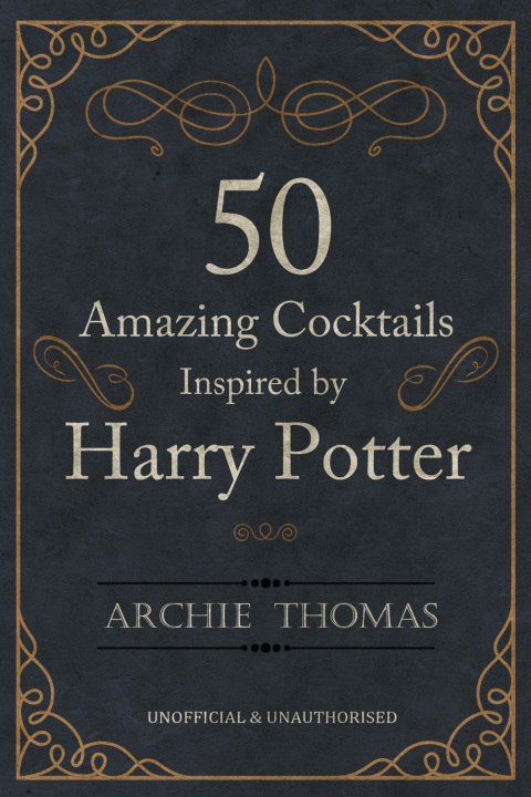 50 Amazing Cocktails Inspired by Harry Potter, 1st Edition - FULL INSTANT DOWNLOAD | PDF DOCX EPUB