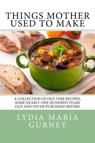 Classic Cookery - Things Mother Used To Make, 1st Edition - FULL INSTANT DOWNLOAD | PDF DOCX EPUB