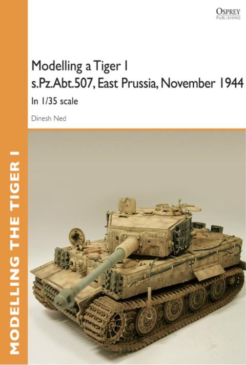 Modelling a Tiger I s.Pz.Abt.507, East Prussia, November 1944: In I/35 scale, 1st Edition - FULL INSTANT DOWNLOAD | PDF DOCX EPUB