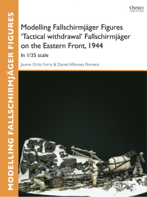 Modelling Fallschirmjäger Figures 'Tactical withdrawl' Fallschirmjäger on the Eastern Front, 1944: In 1/35 scale, 1st Edition - FULL INSTANT DOWNLOAD | PDF DOCX EPUB