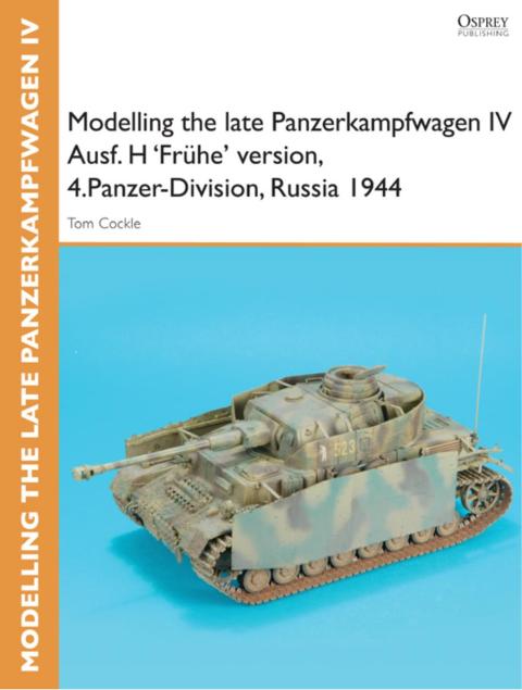 Modelling the late Panzerkampfwagen IV Ausf. H 'Frühe' version, 4.Panzer-Division, Russia 1944: reissued, 1st Edition - FULL INSTANT DOWNLOAD | PDF DOCX EPUB