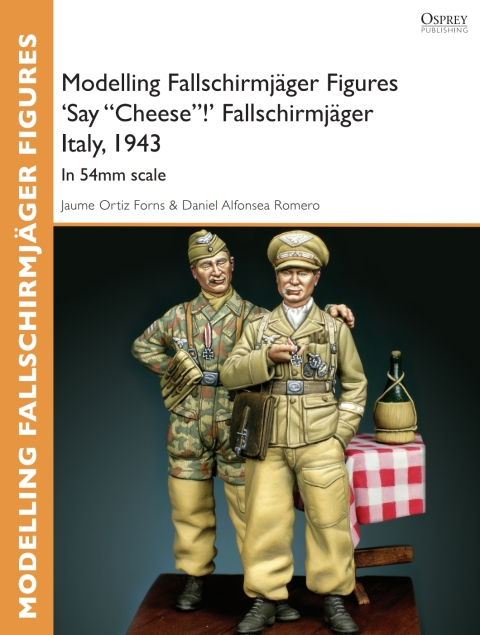 Modelling Fallschirmjäger Figures 'Say "Cheese"!' Fallschirmjäger Italy, 1943: In 54mm scale, 1st Edition - FULL INSTANT DOWNLOAD | PDF DOCX EPUB