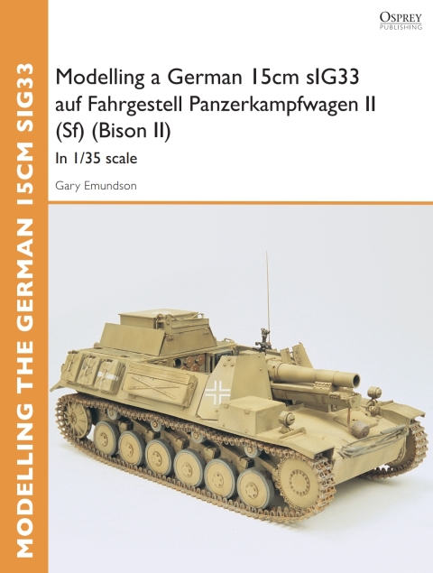 Modelling a German 15cm sIG33 auf Fahrgestell Panzerkampfwagen II (Sf) (Bison II): In 1/35 scale, 1st Edition - FULL INSTANT DOWNLOAD | PDF DOCX EPUB