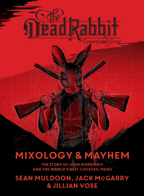 The Dead Rabbit Mixology & Mayhem: The Story of John Morrissey and the World's Best Cocktail Menu - FULL INSTANT DOWNLOAD | PDF DOCX EPUB