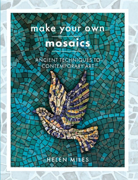 Make Your Own Mosaics: Ancient Techniques to Contemporary Art - FULL INSTANT DOWNLOAD | PDF DOCX EPUB