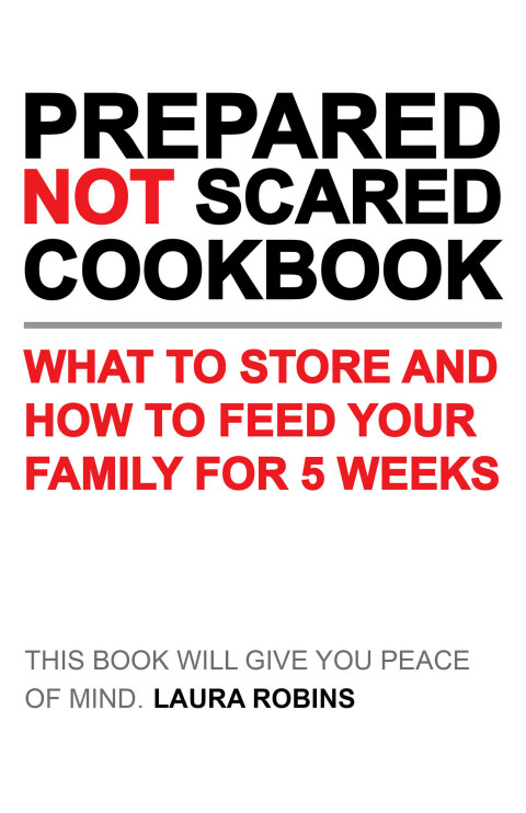 Prepared-Not-Scared Cookbook: What to Store and How to Feed Your Family for 5 Weeks - FULL INSTANT DOWNLOAD | PDF DOCX EPUB