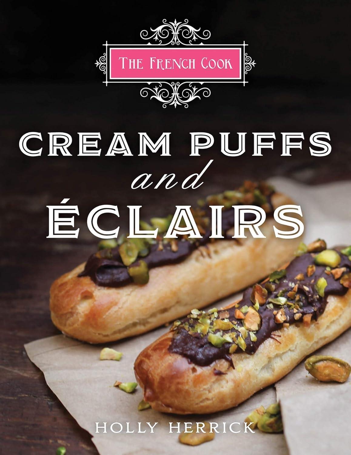 The French Cook: Cream Puffs & Eclairs - FULL INSTANT DOWNLOAD | PDF DOCX EPUB