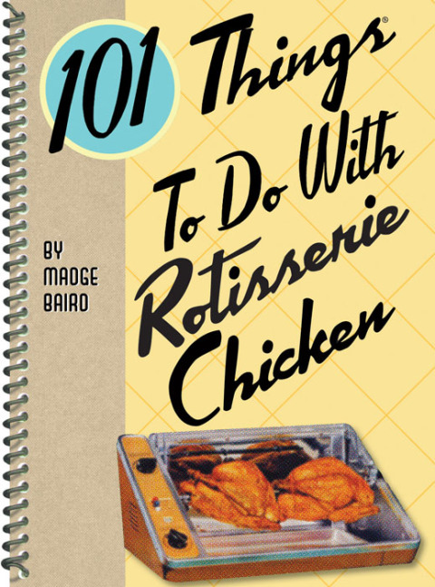 101 Things To Do With Rotisserie Chicken - FULL INSTANT DOWNLOAD | PDF DOCX EPUB