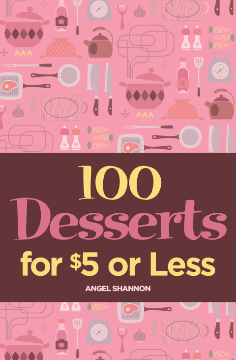 100 Desserts for $5 or Less - FULL INSTANT DOWNLOAD | PDF DOCX EPUB