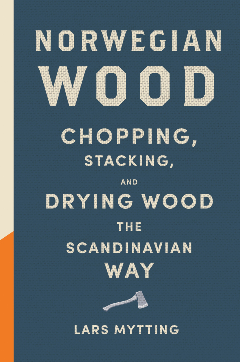 Norwegian Wood: Chopping, Stacking, and Drying Wood the Scandinavian Way - FULL INSTANT DOWNLOAD | PDF DOCX EPUB
