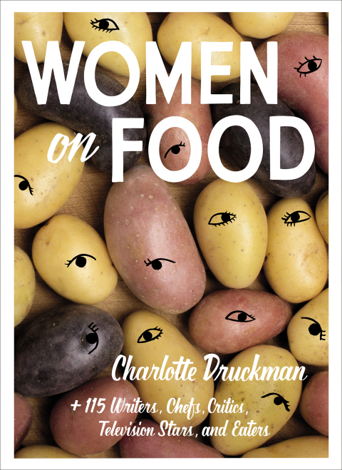 Women on Food: Charlotte Druckman and 115 Writers, Chefs, Critics, Television Stars, and Eaters - FULL INSTANT DOWNLOAD | PDF DOCX EPUB